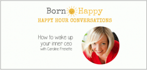 Born Happy Show with Guest Caroline Frenette Podcast itunes Certified Advanced Transformative Coach, Intuitive Business Coach & Online Business Consultant, Three Principles Practitioner